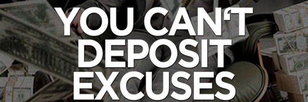 you can't deposit excuses